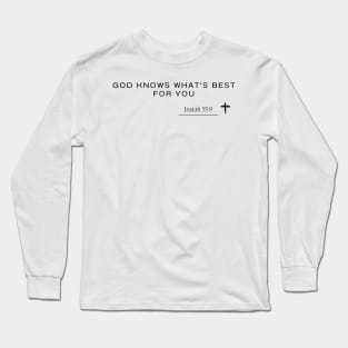 Isaiah 55:9 -god knows what's best for you Long Sleeve T-Shirt